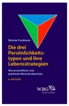 Friedmann, Dietmar (2000): Die drei Persönlichkeitstypen und ihre Lebensstrategien